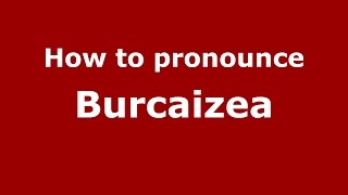 How to pronounce Burcaizea