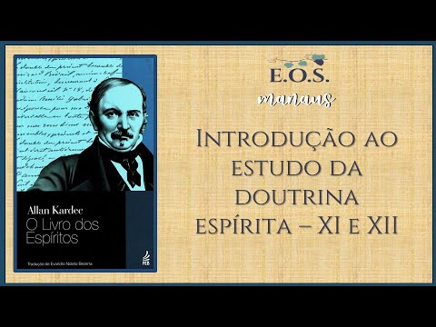 O Livro dos Espíritos - Estudo 015 - Introdução ao estudo da Doutrina Espírita XI e XII