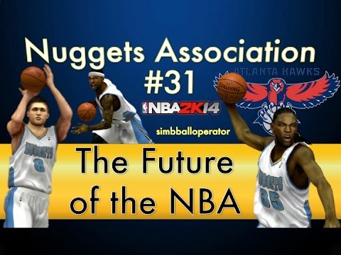 NBA 2K14 Nuggets Association Ep 31 - The Future of the NBA - S3G69