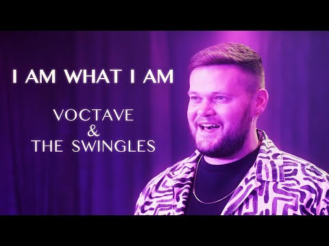 I Am What I Am | Voctave & The Swingles