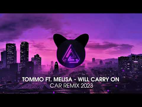 TOMMO FT. MELISA - WILL CARRY ON | CAR REMIX 2023