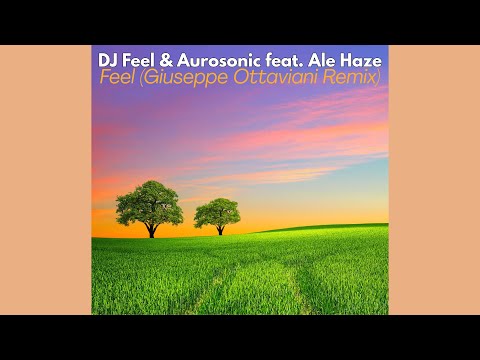 DJ Feel & Aurosonic feat. Ale Haze - Feel (Giuseppe Ottaviani Remix)