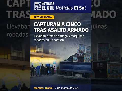 Capturan a cinco hombres tras asalto armado en Morales, Izabal