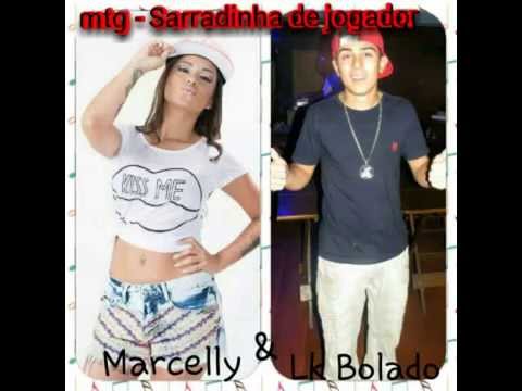 Mc Marcelly e Mc Lk Bolado - Sarradinha de Jogador
