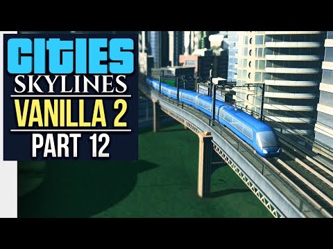 TRAINS TO THE CAMPUS // Cities: Skylines | Vanilla Lets Play 2 - Part 12