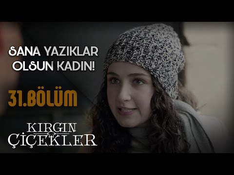 Kırgın Çiçekler 31.Bölüm - Ulan Bizi Siz Mahvettiniz Be !