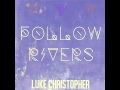 "Follow Rivers" - Luke Christopher 
