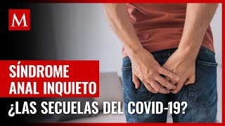 ¿Cuáles son los síntomas Detectan primer caso de síndrome del ano inquieto por covid-19