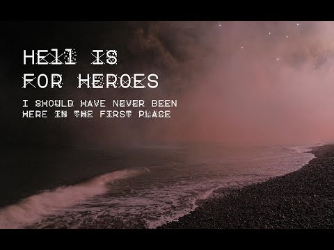 Hell Is For Heroes - I Should Never Have Been Here In The First Place