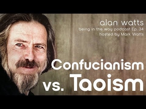 Alan Watts on Confucianism vs. Taoism – Being in the Way Podcast Ep. 34 Hosted by Mark Watts
