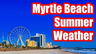 MYRTLE BEACH SUMMER WEATHER - WHAT'S IT LIKE JUNE | JULY | AUGUST