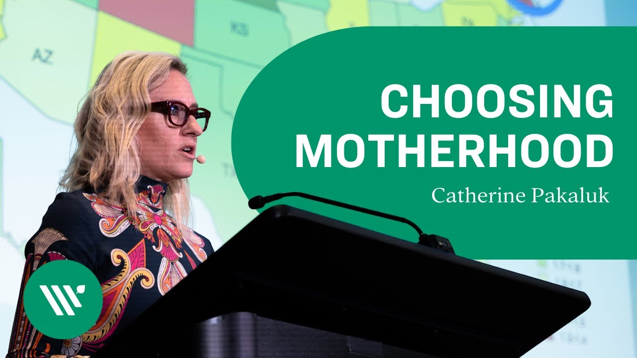 Choosing Motherhood: Meanings and Motivations of Educated Women - Dr. Catherine Pakaluk