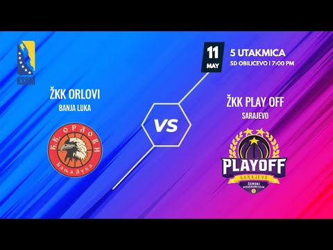 ŽKK Orlovi vs ŽKK Play off - 5.utakmica - KSBIH - 2021/2022