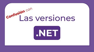 ¿Qué versión de .NET utilizar? Explicación al entorno de .NET