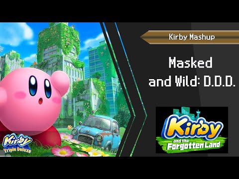 Masked and Wild: D.D.D. - Kirby and the Forgotten Land & Triple Deluxe (Mashup) EXTENDED