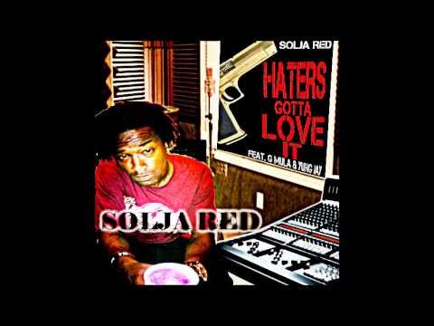 Solja Red - Haters Gotta Love it ft. G Mula  & Yung Jay 