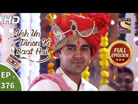 Yeh Un Dinon Ki Baat Hai - Ep 376 - Full Episode - 28th February, 2019