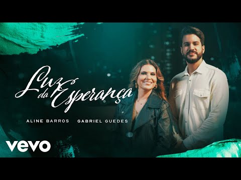 Aline Barros, Gabriel Guedes de Almeida - Luz da Esperança