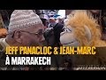 Jeff Panacloc et Jean-Marc à Marrakech 