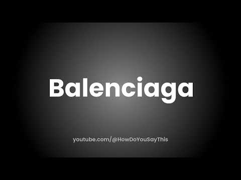 How to Pronounce Balenciaga