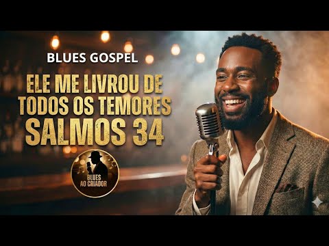 Ele me livrou de todos os temores – Salmos 34 | Blues Gospel | Blues ao Criador