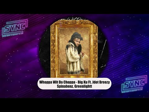Whoppa Wit Da Choppa - 'Big Ku" Ft. Jdot Breezy, Spinabenz, Greenlightt (Sir Duccington)