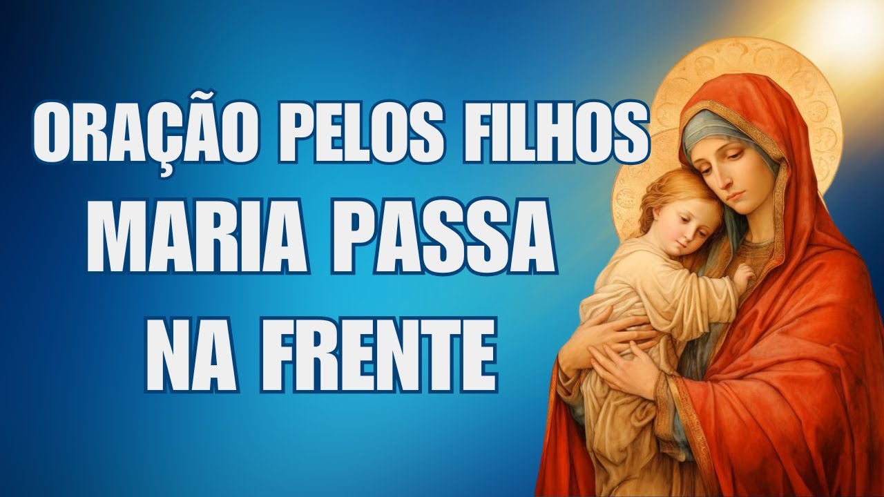 🙏ORAÇÃO PELOS FILHOS | Maria Passa na Frente