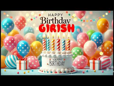 Happy Birthday Girish   Happy Birthday Song   Birthday Wishes   Birthday Party