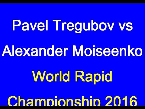 Pavel Tregubov vs Alexander Moiseenko: World Rapid Championship 2016