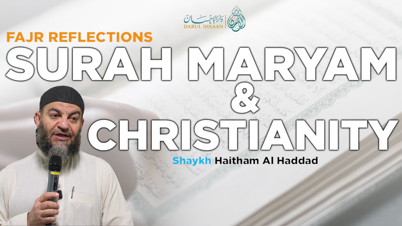 Maryam (Mary) and Christianity | Fajr Reflections 11 | Sheikh Haitham Al-Haddad | Surah Maryam