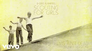 Scouting For Girls - Elvis Ain't Dead (Funky Version - Official Audio)