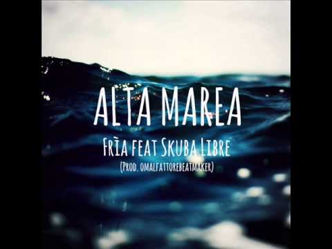 Frìa - Alta Marea ft. Skuba Libre (Prod. OmalFattore)