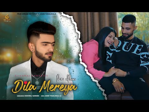 DILA MEREYA || FULL VIDEO || SUKHRAJ SARANG || LATEST PUNJABI SONG 2024 || TRUE DREAM RECORDS