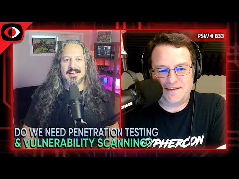 Do We Need Penetration Testing and Vulnerability Scanning? - Adrian Sanabria, Josh Bre... - PSW #833