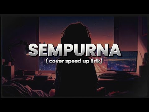SEMPURNA - ANDRA AND THE BACKBONE COVER by PI7U SPEED UP LIRIK