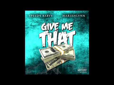 Speedy Babyy ft. Mariahlynn - Give Me That