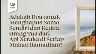 Download lagu Adakah Doa untuk Menghapus Nama Sendiri & Kedua Orang Tua dari Api Neraka di Setiap Malam Ramadhan? mp3