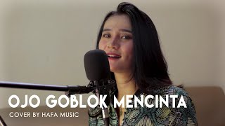Download lagu OJO GOBLOK MENCINTA | COVER BY HAFA MUSIC mp3