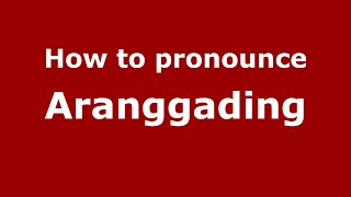 How to pronounce Aranggading