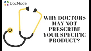 Why doctors may not prescribe your specific product?