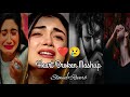 Broken Heart Mashup 2023 Heart Touching Songs I Slowed Reverb Sad Lofi