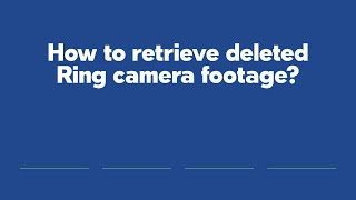 How to retrieve deleted Ring camera footage