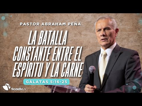 La batalla constante entre el espíritu y la carne - Abraham Peña - 11 Mayo 2025