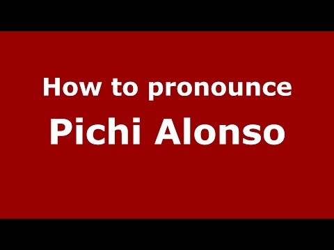 How to pronounce Pichi Alonso (Spanish/Spain) - PronounceNames.com