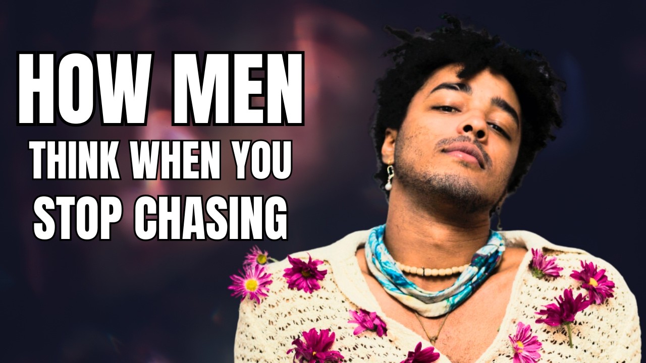 How Men Think When You Stop Chasing Them