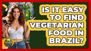 Is It Easy To Find Vegetarian Food In Brazil? - Brazil Travel Expert