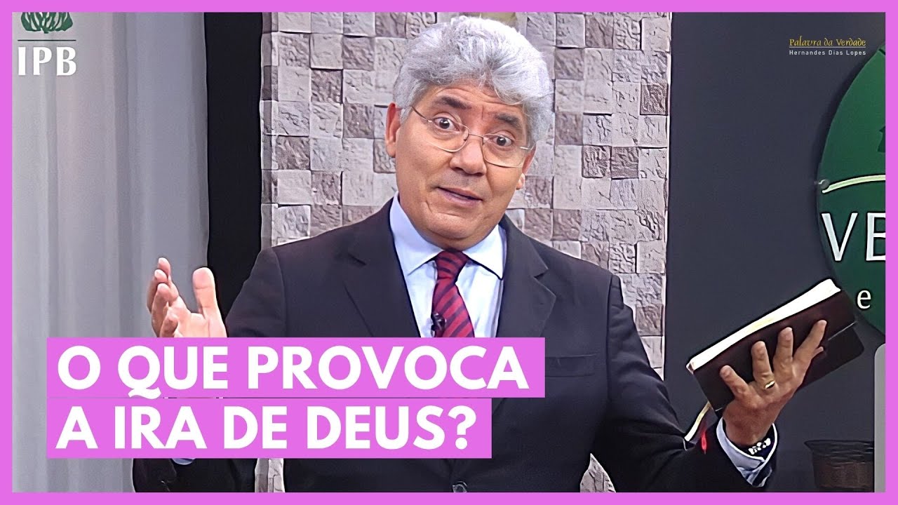 O QUE PROVOCA A IRA DE DEUS ? - Hernandes Dias Lopes