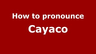 How to pronounce Cayaco