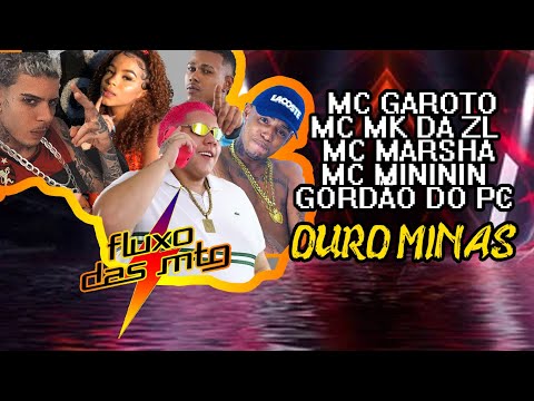 OURO MINAS - GORDÃO DO PC (Feat. MC GAROTO, MK DA ZL, MC MARSHA E MINININ) #FLUXODASMTG