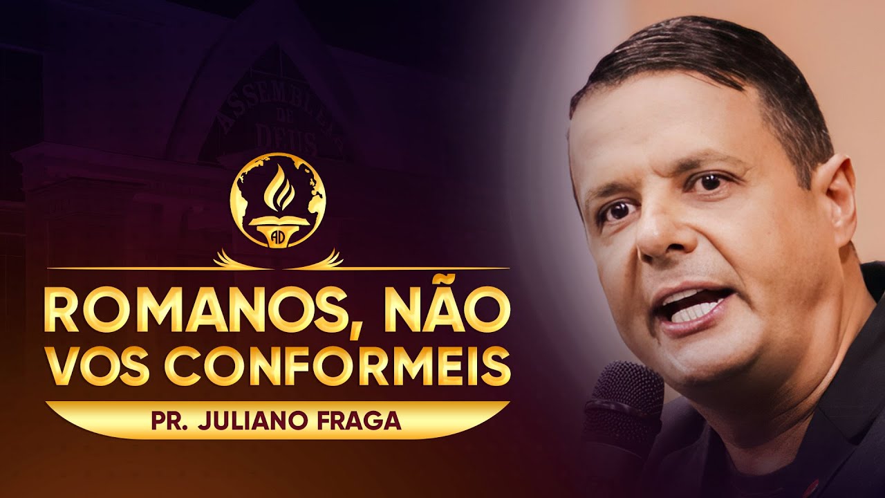 Romanos, Não Vos Conformeis - Pr. Juliano Fraga